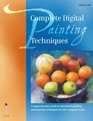 Complete Digital Painting Techniques A Comprehensive Guide to Simulated Painting and Drawing Techniques for the Computer Artist