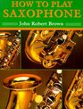 How To Play Saxophone