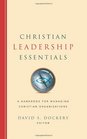 Christian Leadership Essentials A Handbook for Managing Christian Organization