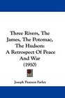 Three Rivers The James The Potomac The Hudson A Retrospect Of Peace And War