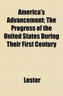 America's Advancement The Progress of the United States During Their First Century