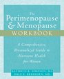 The Perimenopause  Menopause Workbook A Comprehensive Personalized Guide to Hormone Health