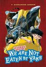 We Are Not Eaten by Yaks (Accidental Adventure, Bk 1)