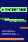 e-Enterprise : Business Models, Architecture, and Components (Breakthroughs in Application Development)