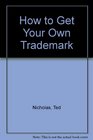 How to Get Your Own Trademark Complete With Trademark Application Forms Request for Trademark Search Federal Regulations and Codes Everything You Need