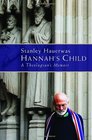 Hannah's Child A Theologian's Memoir