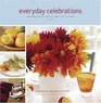 Everyday Celebrations Savoring Food Family and Life at Home