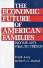 The Economic Future of American Families Income and Wealth Trends