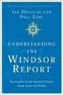 Understanding the Windsor Report Two Leaders in the American Church Speak Across the Divide