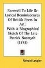 Farewell To Life Or Lyrical Reminiscences Of British Peers In Art With A Biographical Sketch Of The Late Patrick Nasmyth
