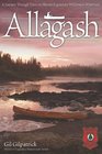 Allagash A Journey Through Time on Maine's Legendary Wilderness Waterway