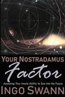 Your Nostradamus Factor Accessing Your Innate Ability to See Into the Future