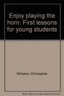 Enjoy playing the horn First lessons for young students