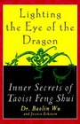 Lighting the Eye of the Dragon Inner Secrets of Taoist Feng Shui
