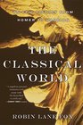 Classical World An Epic History from Homer to Hadrian