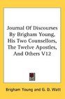 Journal Of Discourses By Brigham Young His Two Counsellors The Twelve Apostles And Others V12