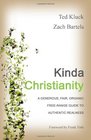 Kinda Christianity A Generous Fair Organic FreeRange Guide to Authentic Realness