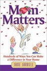 Mom Matters Hundreds of Ways You Can Make a Difference in Your Home
