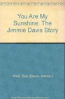 You are my sunshine The Jimmie Davis story  an affectionate biography