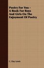 Poetry For You  A Book For Boys And Girls On The Enjoyment Of Poetry