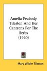Amelia Peabody Tileston And Her Canteens For The Serbs