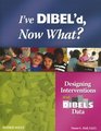 I've Dibel'd, Now What?