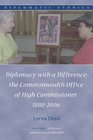 Diplomacy with a Difference the Commonwealth Office of High Commissioner 18802006