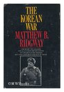 The Korean War How We Met the Challenge How AllOut Asian War Was Averted Why MacArthur Was Dismissed Why Today's War Objectives Must Be limit