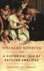 The Speckled Monster A Historical Tale of Battling Smallpox