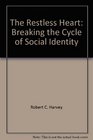 The restless heart breaking the cycle of social identity