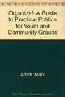 Organize A Guide to Practical Politics for Youth and Community Groups