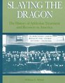 Slaying the Dragon The History of Addiction Treatment and Recovery in America