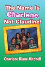 The Name Is Charlene Not Claudine