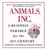 Animals Inc A Business Parable for the 21st Century