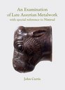 An Examination of Late Assyrian Metalwork