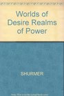 Worlds of Desire Realms of Power