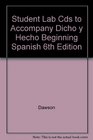 Student Lab CDs to accompany Dicho y Hecho Beginning Spanish 6th Edition