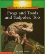 Frogs and Toads and Tadpoles Too