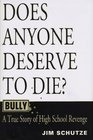 Bully Does Anyone Deserve to Die  A True Story of High School Revenge