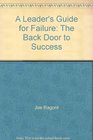 A Leader's Guide for Failure The Back Door to Success