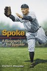 Spoke A Biography of Tris Speaker