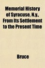 Memorial History of Syracuse Ny From Its Settlement to the Present Time