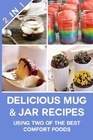 Delicious Mug  Jar Recipes Using Two of The Best Comfort Foods