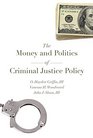 The Money and Politics of Criminal Justice Policy