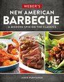 Weber's New American Barbecue A Modern Spin on the Classics