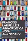 Francois Laruelle's Principles of NonPhilosophy A Critical Introduction and Guide