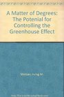 A Matter of Degrees The Potenial for Controlling the Greenhouse Effect
