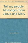 Tell my people Messages from Jesus and Mary
