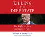 Killing the Deep State The Fight to Save President Trump