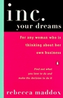Inc Your Dreams  For Any Woman Who Is Thinking About Her Own Business